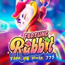 yara pg slots 777 paga mesmo